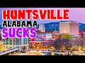 TOP 10 Reasons why HUNTSVILLE, ALABAMA is the WORST city in the US!