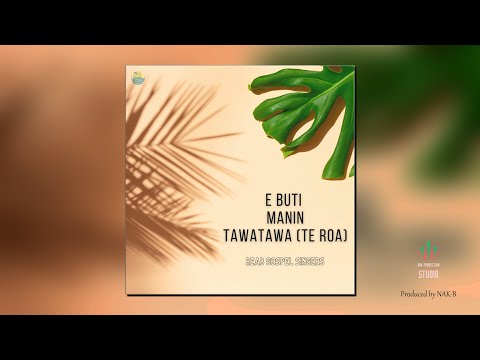 E Buti Manin Tawatawa (Te Roa) - REAB GOSPEL SINGERS