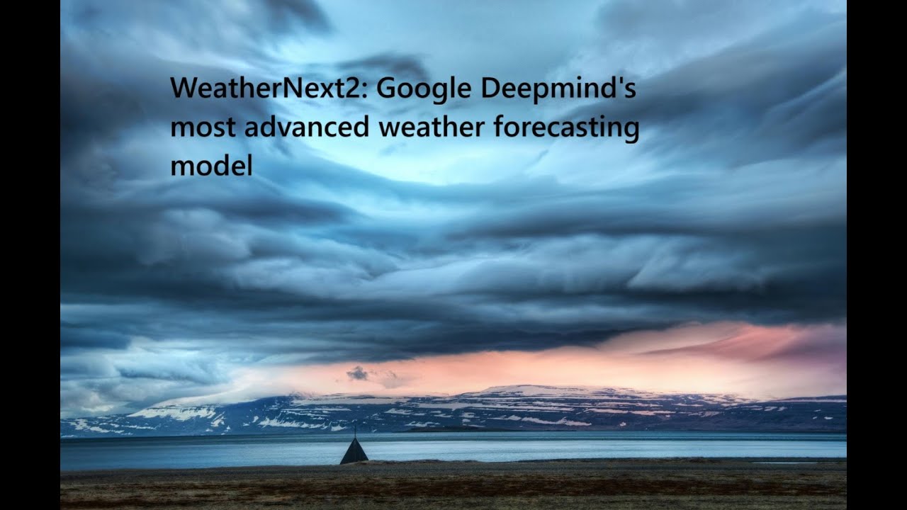WeatherNext2: Google Deepmind's advanced weather forecasting model