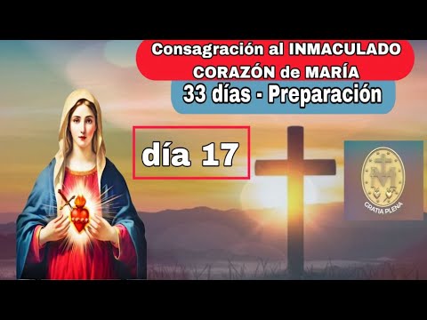 🔴🔥 DIA 17 🔔 Preparación para Consagrarnos al INMACULADO CORAZÓN de MARÍA