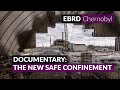 The story of Chernobyl's New Safe Confinement