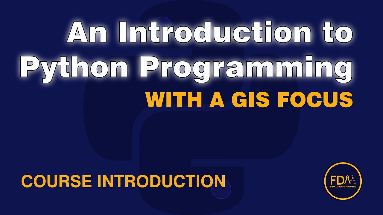 An Introduction to Python Programming with a GIS Focus - Free Course from Final Draft Mapping