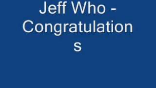 Jeff Who - Congratulations