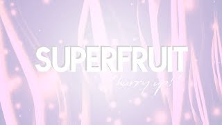 SUPERFRUIT - HURRY UP! (LYRICS)