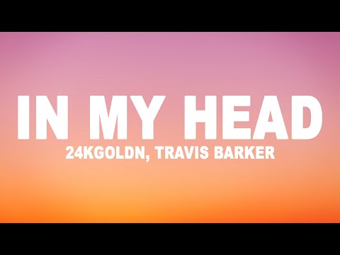 24kGoldn - In My Head (Lyrics) feat. Travis Barker