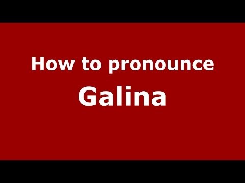 How to pronounce Galina