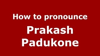 How to pronounce Prakash Padukone