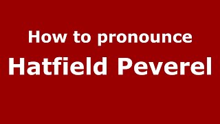 How to pronounce Hatfield Peverel