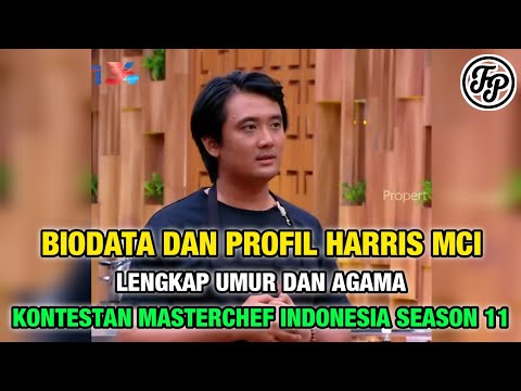 BIODATA DAN PROFIL HARRIS MCI • LENGKAP UMUR DAN AGAMA • KONTESTAN MASTERCHEF INDONESIA SEASON 11