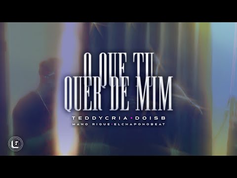 teddycria, DoisB, Mano Rique, elchaponobeat - O Que Tu Quer De Mim (Videoclipe Oficial)