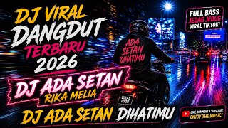Download lagu DJ VIRAL DANGDUT TERBARU 2026 🔥 DJ ADA SETAN RIKA MELIA FULL BASS | DJ ADA SETAN DI HATIMU mp3