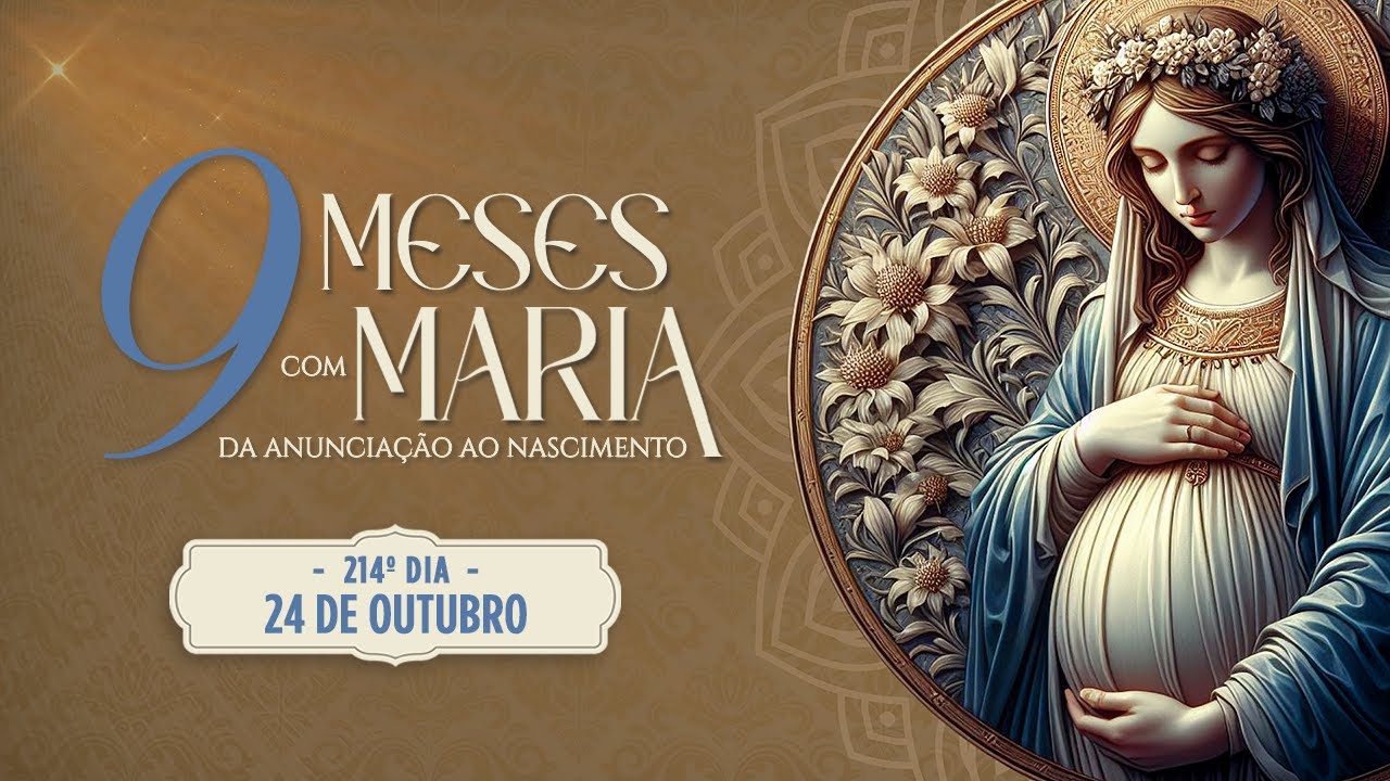 214º DIA - NOVE MESES COM MARIA 2024 - NOVENA DA ANUNCIAÇÃO AO NASCIMENTO DE JESUS