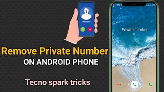 How To Remove Private Number On Android Phones - Tecno Spark Tricks