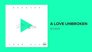 A Love Unbroken (Studio) | Official Audio | CRC Music