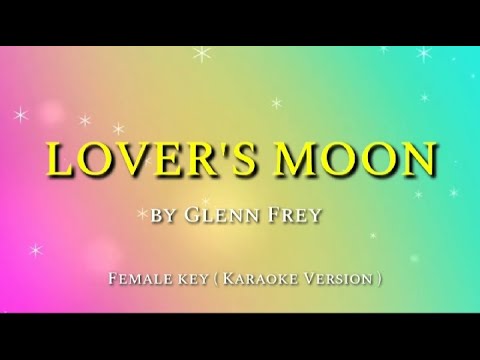 LOVER'S MOON (FEMALE KEY) Glenn Frey (KARAOKE)