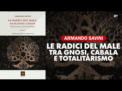 Armando Savini: "The Roots of Evil: Gnosticism, Kabbalah, and Totalitarianism"