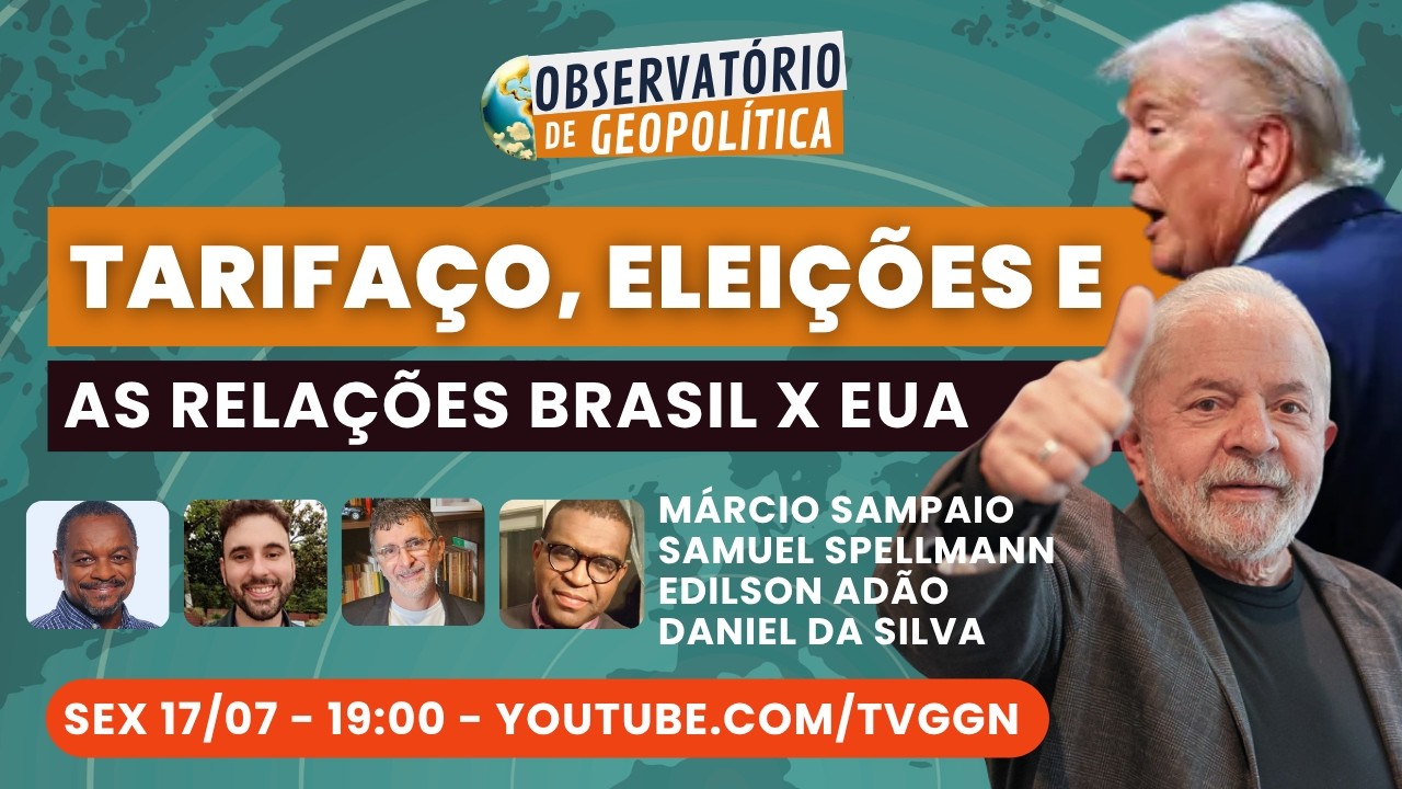 Tarifaço, eleições e as relações Brasil x EUA | Observatório de Geopolítica - 17/07/26