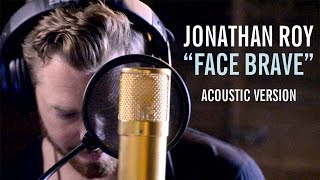 Jonathan Roy - "Face Brave" (acoustic)