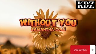 Samantha Cole - Without You (Lyrics)