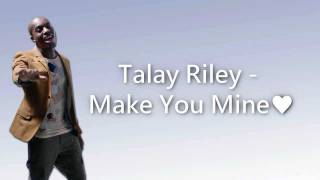 Talay Riley - Make You Mine (Lyrics)