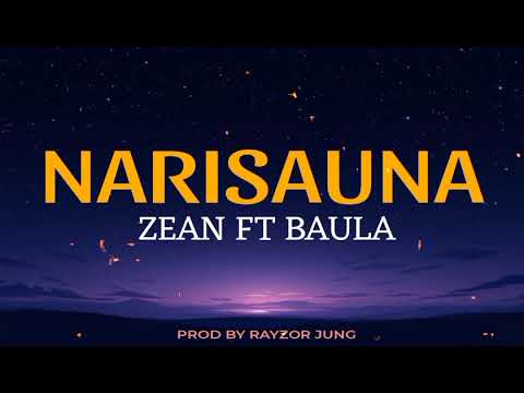 NARISAUNA - ZEAN FT @Baulaismad ) ( PROD BY @RayzorJung )