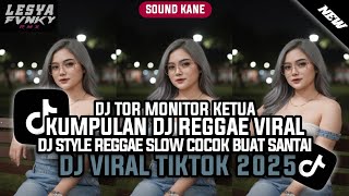 Download lagu DJ TOR MONITOR KETUA || KUMPULAN DJ REGGAE SLOW TERBARU || DJ CAMPURAN VIRAL TIKTOK 2025🎵  mp3