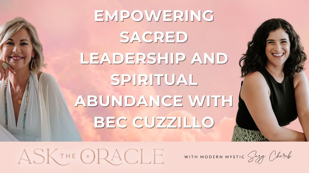 Empowering Sacred Leadership and Spiritual Abundance with Bec Cuzzillo