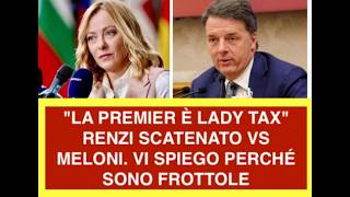 "LA PREMIER È LADY TAX" RENZI SCATENATO VS MELONI. VI SPIEGO PERCHÉ SONO FROTTOLE