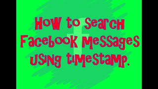 How to search Facebook messages using timestamp.