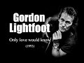 Gordon Lightfoot - Only love would know (1993)