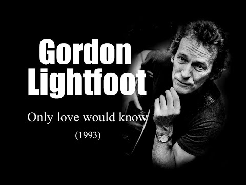 Only Love Would Know - Gordon Lightfoot