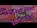 SuPeR HERO Lil KING