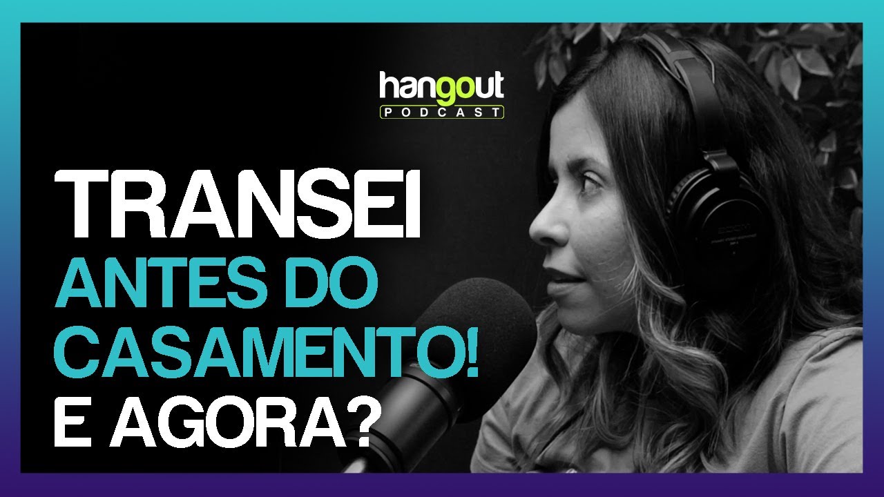 Transei  antes do casamento! E agora?︱ HANGOUT ‒〚Cortes do Hangout