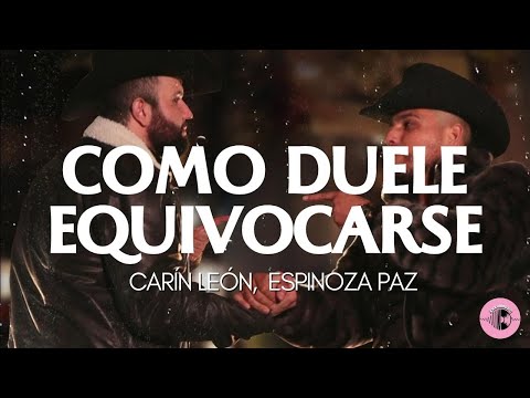 COMO DUELE EQUIVOCARSE  - Carin Leon & Espinoza Paz (LETRA)