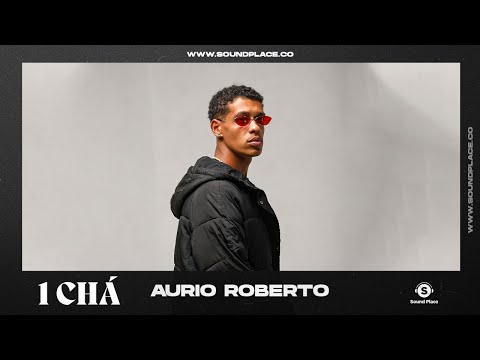 Aurio Roberto- 1Chá | Sound Place