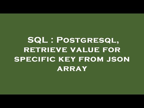 Sql Postgresql Retrieve Value For Specific Key From Json Array