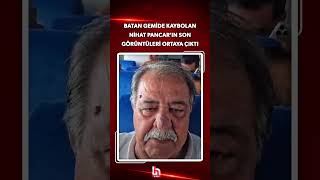 Eşinin umudu sürüyor: Kayıp Nihat Pancar'ın son görüntüleri ortaya çık