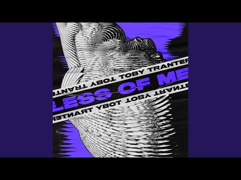 Less Of Me - Toby Tranter