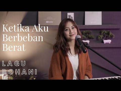 KETIKA AKU BERBEBAN BERAT - LAGU ROHANI | COVER BY MICHELA THEA