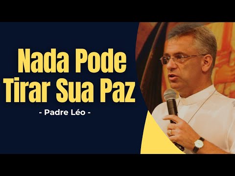 Nada Pode Tirar Sua Paz -- Deus Está Contigo e Isso Basta - Padre Léo - ✝️#padreleo #pazinterior