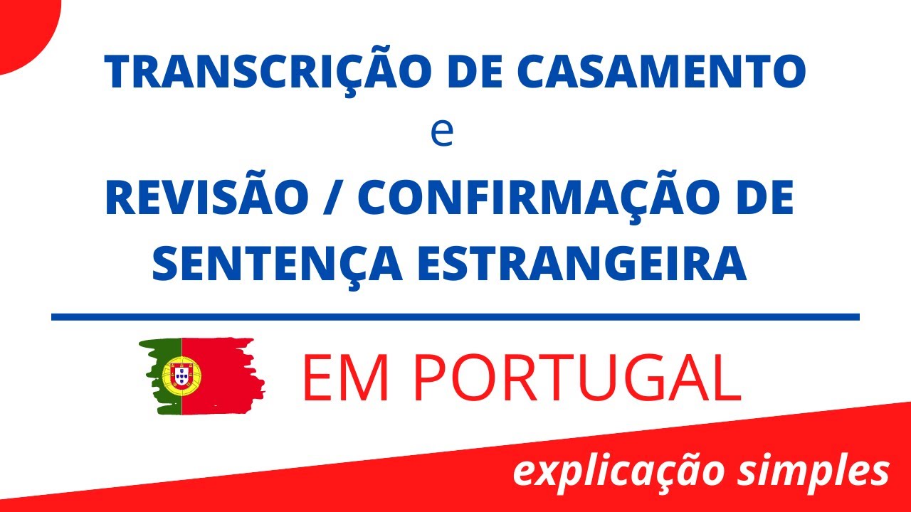 TRANSCRIÇÃO DE CASAMENTO e REVISÃO DE SENTENÇA ESTRANGEIRA | PORTUGAL | ENTENDA O PROCESSO