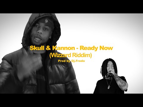 SKULL X KANNON - READY NOW (Wizzard Riddim) Prod by Dj.Frodo