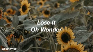 Lose It || Oh Wonder Lyrics