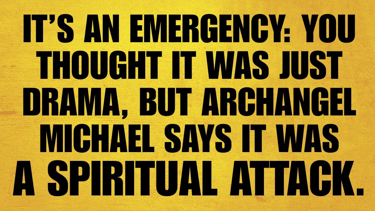 🔴IT’S AN EMERGENCY: YOU THOUGHT IT WAS JUST DRAMA, BUT ARCHANGEL MICHAEL SAYS IT WAS A SPIRITUAL..