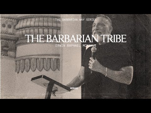 THE BARBARIAN TRIBE | Erwin Raphael McManus - Mosaic
