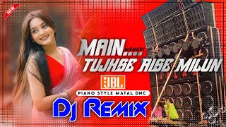 Download lagu Main Tujhse Aise Milun New Dj Hard Bass Matal Dance 2026 Dj Mix Desi Dholki Piano Style Mix DjMehedi mp3
