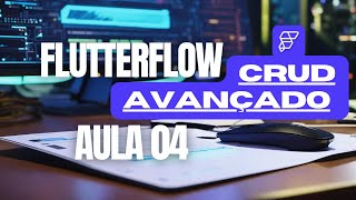 ⚡️FlutterFlow: CRUD Avançado - Aula 04 Botões de Ação lista Supabase Online #flutterflow