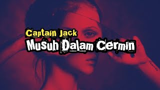 Download lagu Musuh Dalam Cermin_Captain Jack (Lyrics) mp3