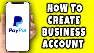 How To Create a PayPal Business Account || PayPal Tutorial.