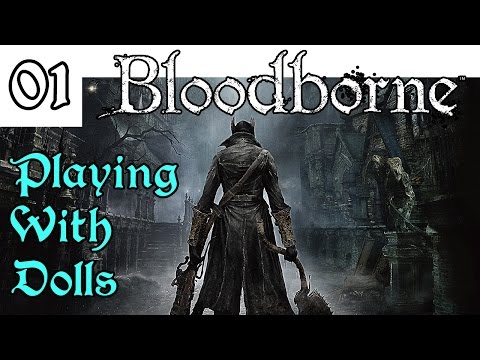 Let's Play! Bloodborne -01- Playing with Dolls